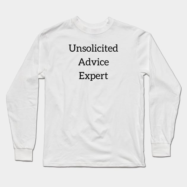 Unsolicited Advice Expert Long Sleeve T-Shirt by PiErigin